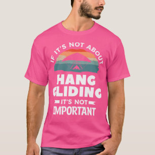 Wenn es nicht um Hängegleiten geht, ist es nicht w T-Shirt