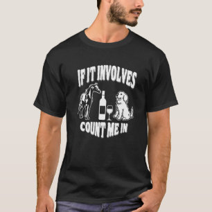 Wenn es Pferde, Wein und Hunde gibt, bin ich dabei T-Shirt