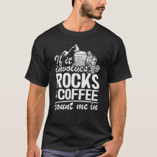 Wenn es Rocks und Kaffee zählen mich in Geologis T-Shirt