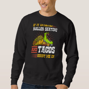 Wenn es Roller Skaten und Tacos zählen mich I Sweatshirt