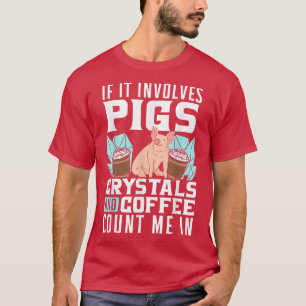 Wenn es Schweine betrifft, zählen Kristalle und Ka T-Shirt