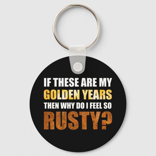 Wenn es sich um goldene Jahre handelt, warum fühle Schlüsselanhänger (Vorderseite)