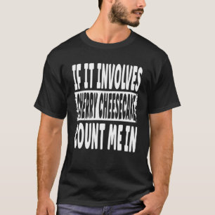 Wenn es sich um Kirschenkäse handelt, zählen Sie m T-Shirt