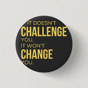 Wenn es Sie nicht herausfordert, ändert es Sie nic Button