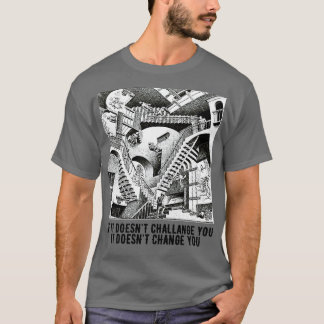 Wenn es Sie nicht herausfordert, ändert es Sie nic T-Shirt