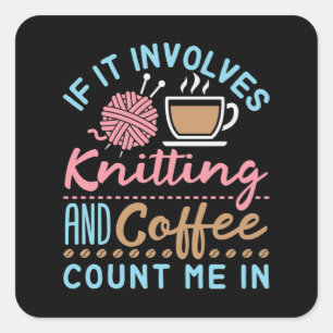Wenn es Stricken und Kaffee beinhaltet, bin ich da Quadratischer Aufkleber