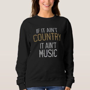 Wenn es T Country ist es T Music Country Music Sweatshirt