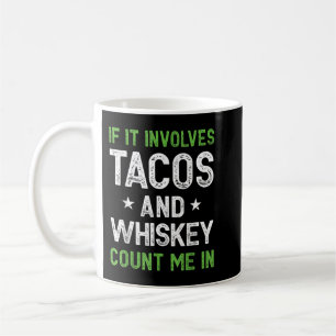 Wenn es Tacos und Whiskey betrifft, zählen Sie mic Kaffeetasse