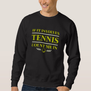 Wenn es Tennis betrifft, zählen Sie mich. Sweatshirt