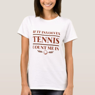 Wenn es Tennis betrifft, zählen Sie mich. T-Shirt
