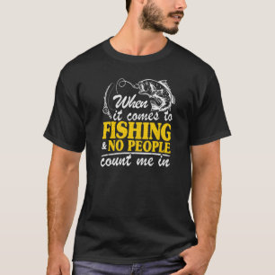 Wenn es um das Fischen geht, zählen mir keine Leut T-Shirt