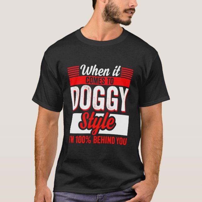 Wenn es um Doggy-Stil Iâ€™M 100% Beh T-Shirt (Vorderseite)