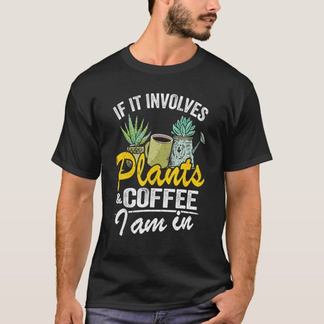 Wenn es um Pflanze und Kaffee geht, bin ich in Gar T-Shirt (Vorderseite)