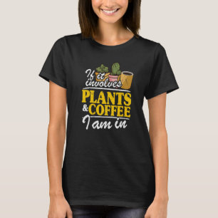 Wenn es um Pflanze und Kaffee geht, bin ich in Gar T-Shirt