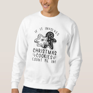 Wenn es um Weihnachtskekse geht, zählen Sie mich. Sweatshirt