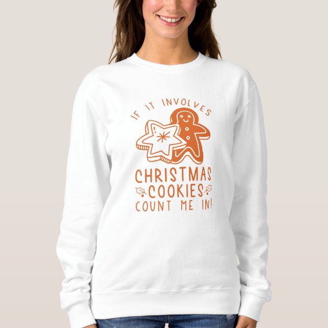 Wenn es um Weihnachtskekse geht, zählen Sie mich. Sweatshirt (Vorderseite)