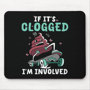 Wenn es verstopft ist, bin ich involviert Lustiges Mousepad