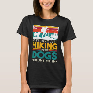 Wenn es Wandern und Hunde beinhaltet, bin ich dabe T-Shirt
