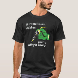 Wenn es wie Huhn riecht, halten Sie es falsch T-Shirt