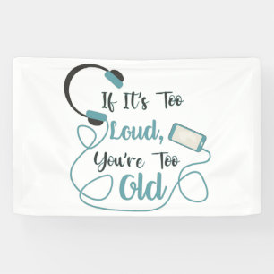 Wenn es zu laut ist, bist du zu altes musikalische banner