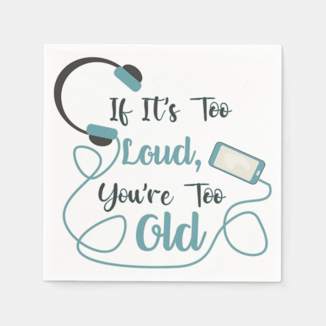 Wenn es zu laut ist, bist du zu altes musikalische serviette (Vorderseite)