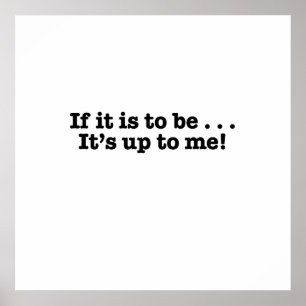 Wenn es zu sein ist, ist es bis zu mir Plakat