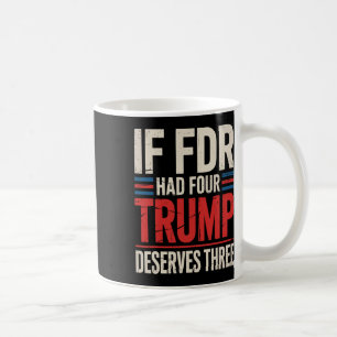 Wenn Franklin D Roosevelt vier Trump verdient hätt Kaffeetasse