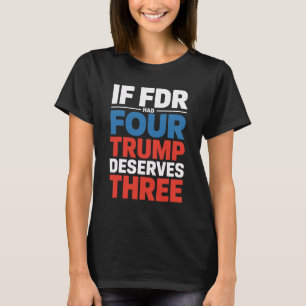 Wenn Franklin D Roosevelt vier Trump verdient hätt T-Shirt