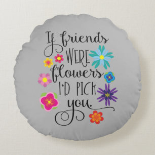 Wenn Freunde Blumen waren, würde ich Sie auswähl Rundes Kissen