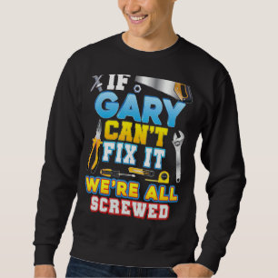 Wenn Gary es nicht reparieren kann, sind wir alle Sweatshirt