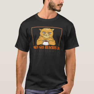 Wenn Gas 5 erreicht, wütende Katze über Gaspreis 4 T-Shirt