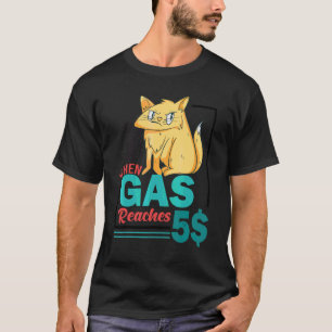 Wenn Gas 5 wütende Kat-Gaspreise erreicht T-Shirt
