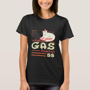 Wenn Gas 5 wütende Katze über den Gaspreis erreich T-Shirt