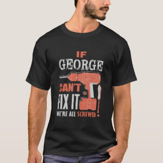 Wenn George es nicht reparieren kann, sind wir all T-Shirt