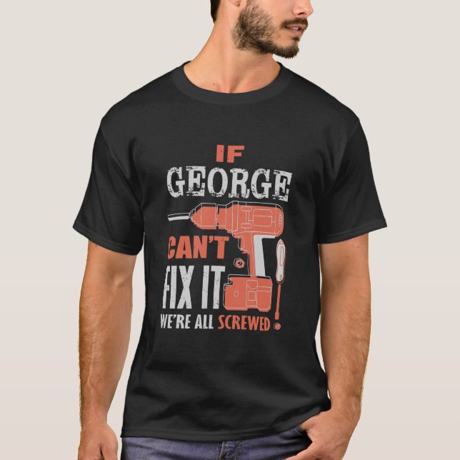 Wenn George es nicht reparieren kann, sind wir all T-Shirt (Vorderseite)
