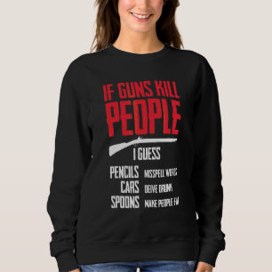 Wenn Gewehre Menschen töten, schätze ich, dass Sti Sweatshirt