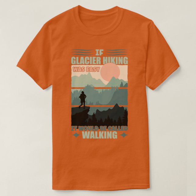 Wenn Gletscherwandern einfach war T-Shirt (Design vorne)