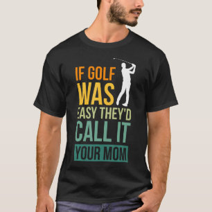 Wenn Golf einfach wäre, würden sie es als Ihre Mam T-Shirt