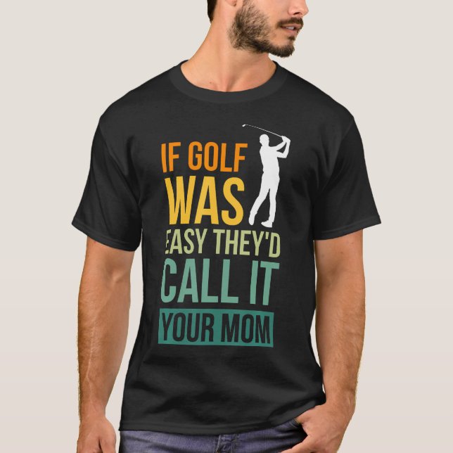 Wenn Golf einfach wäre, würden sie es als Ihre Mam T-Shirt (Vorderseite)