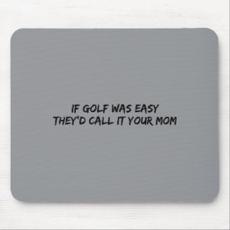 Wenn Golf einfach wäre, würden sie es Ihre Mutter Mousepad