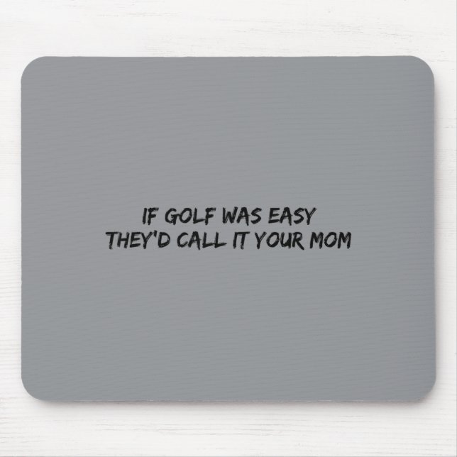 Wenn Golf einfach wäre, würden sie es Ihre Mutter  Mousepad (Vorne)