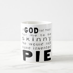 Wenn Gott dünn gemeint hätte, hätte er keine Torte Tasse