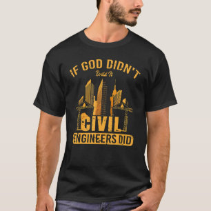 Wenn Gott es nicht gebaut hat, Ziviler Ingenieur D T-Shirt