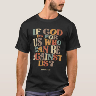 Wenn Gott für uns ist, der gegen uns Römer sein ka T-Shirt