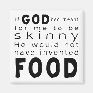 Wenn Gott heiße, würde ich nicht Nahrung erfinden Magnet