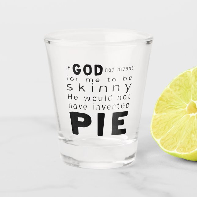 Wenn Gott heiße, würde Skinny nicht Kuchen erfinde Schnapsglas (Vorderseite)