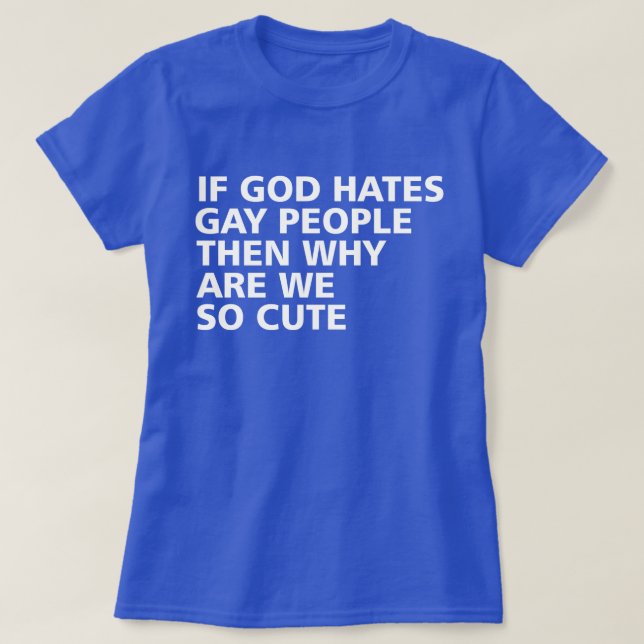 Wenn Gott homosexuelle Menschen hasst, warum sind  T-Shirt (Design vorne)