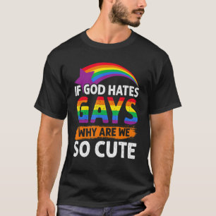 Wenn Gott Schwule hasst, warum sind wir so Niedlic T-Shirt