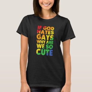 Wenn Gott Schwule hasst, warum sind wir so Niedlic T-Shirt