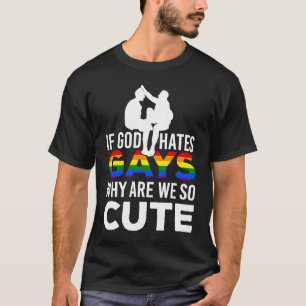 Wenn Gott Schwule hasst, warum sind wir so süß? Ta T-Shirt